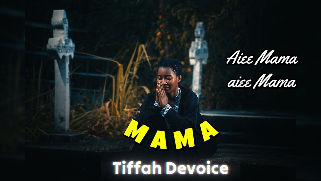 Tiffah Devoice – Mama Tiffah Devoice – Mama