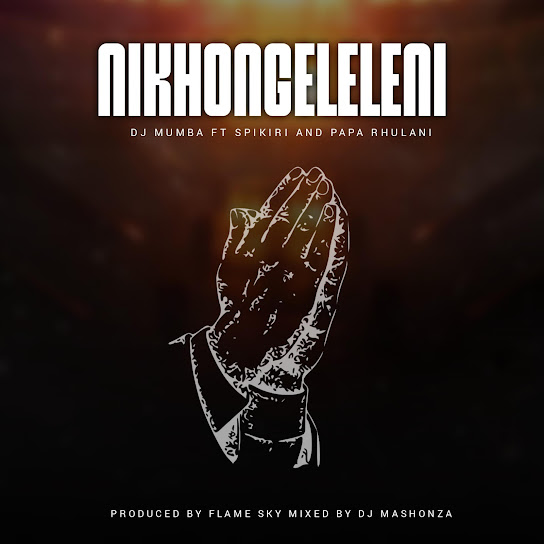 Dj Mumba – Nikhongeleleni Dj Mumba – Nikhongeleleni