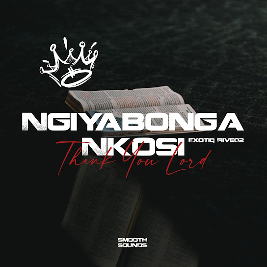 Exotiq Fiive02 – Ngiyabonga Nkosi Exotiq Fiive02 – Ngiyabonga Nkosi