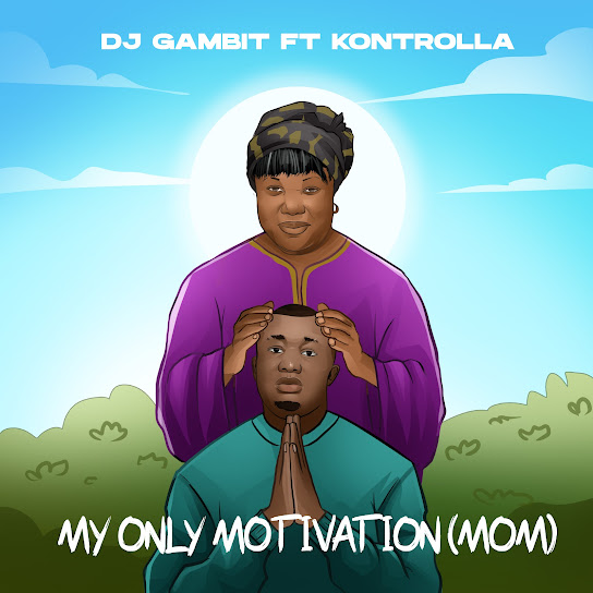 Dj Gambit – My Only Motivation (MOM) Dj Gambit – My Only Motivation (MOM)