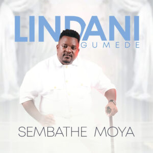 Lindani Gumede – Sembathe Moya