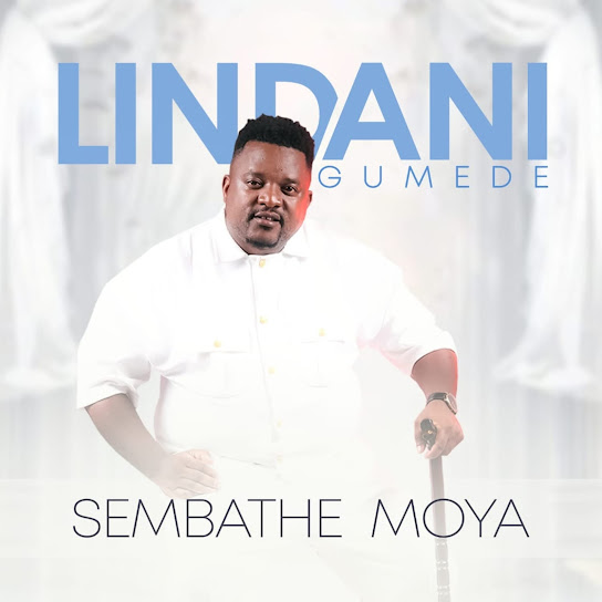 Lindani Gumede – Sembathe Moya Lindani Gumede – Sembathe Moya