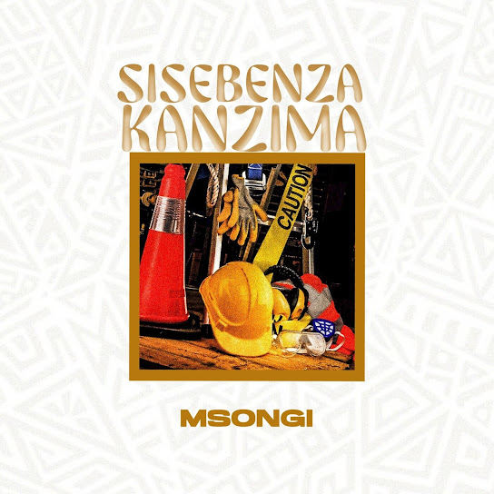 Msongi – SISEBENZA KANZIMA Msongi – SISEBENZA KANZIMA