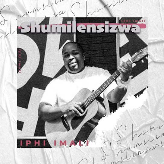Shumilensizwa – Iph' Imali Shumilensizwa – Iph' Imali