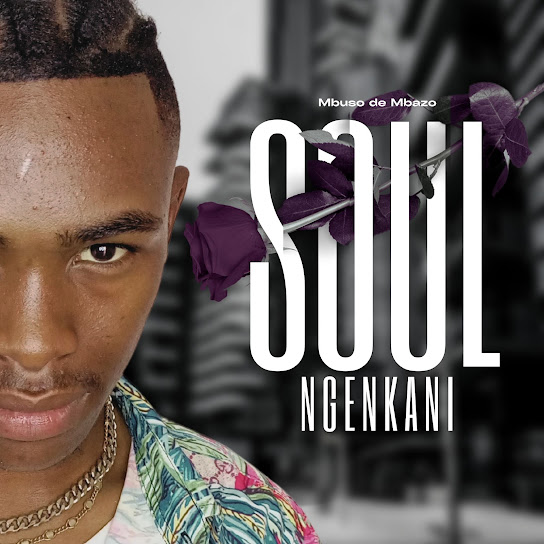 Mbuso de Mbazo – Soul Ngenkani X Mbuso de Mbazo – Soul Ngenkani X