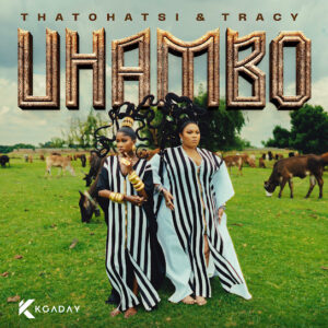 Thatohatsi & tracy – UHAMBO ALBUM
