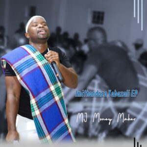 MJ Money Maker – Imithandazo Yabazali Ep