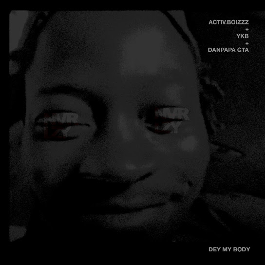 Activ.boizzz – dey my body Activ.boizzz – dey my body