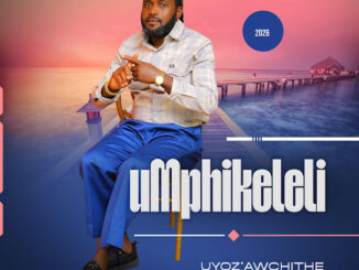 uMphikeleli – Uyoz’awchithe Album