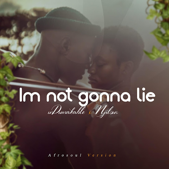 UDumakahle – Im not gonna lie UDumakahle – Im not gonna lie