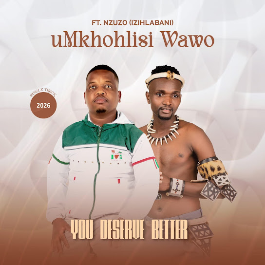 Umkhohlisi wawo – You Deserve Better ) Umkhohlisi wawo – You Deserve Better )