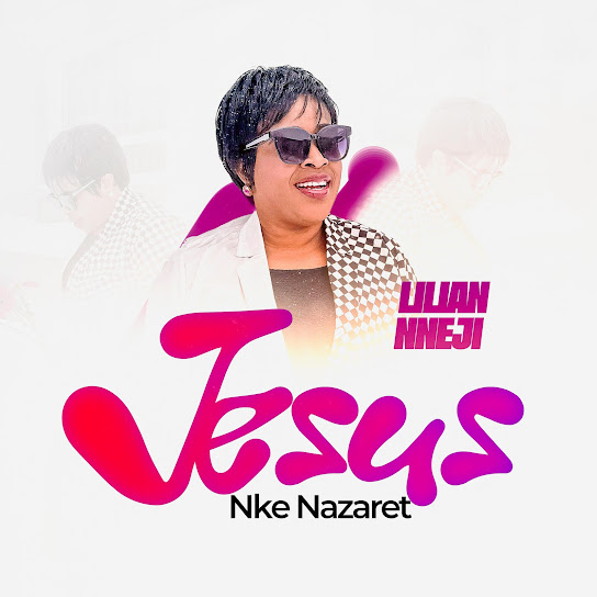 Lilian Nneji – JESUS NKE NAZARETH Lilian Nneji – JESUS NKE NAZARETH