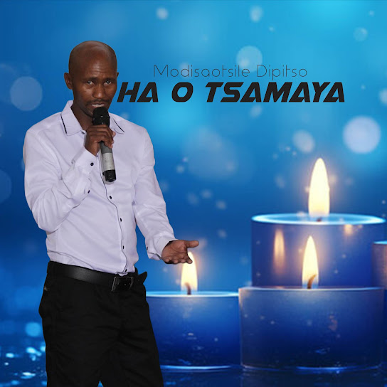 Modisaotsile Dipitso – Ha O Tsamaya Modisaotsile Dipitso – Ha O Tsamaya