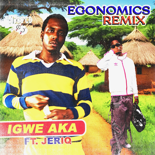 IGWE AKA – EGONOMICS (Remix) IGWE AKA – EGONOMICS (Remix)