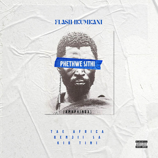 Flash Ikumkani – Phethwe Sithi (Remix) Flash Ikumkani – Phethwe Sithi (Remix)