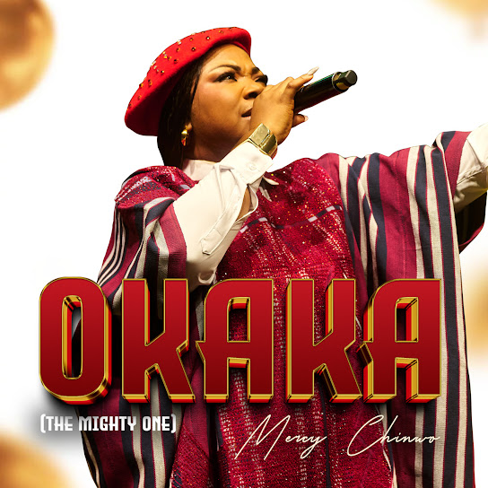 Mercy Chinwo – Okaka (The Mighty One) Mercy Chinwo – Okaka (The Mighty One)
