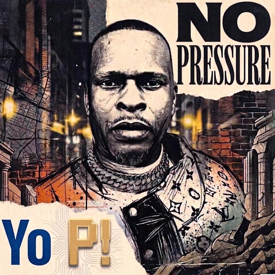 Yo P – No Pressure Yo P – No Pressure