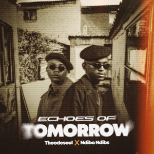 Theodesoul & Ndibo Ndibs – Echoes of Tomorrow