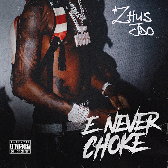 Zhus Jdo – E Never Choke Zhus Jdo – E Never Choke