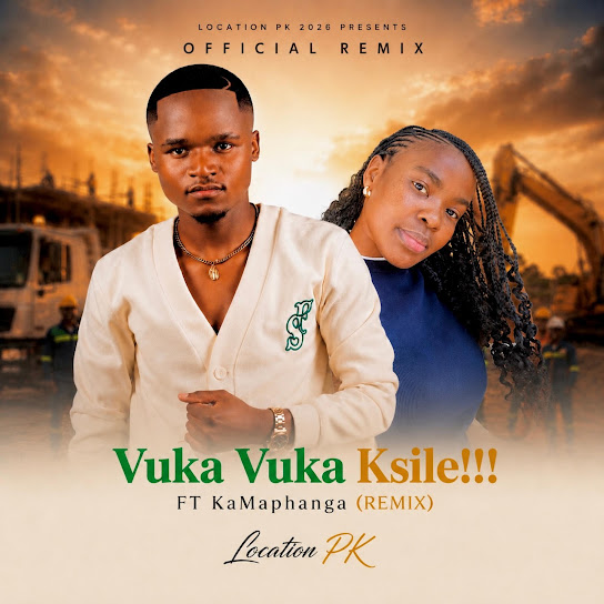 Location PK – Vuka Vuka Ksile!!! (Remix) Location PK – Vuka Vuka Ksile!!! (Remix)