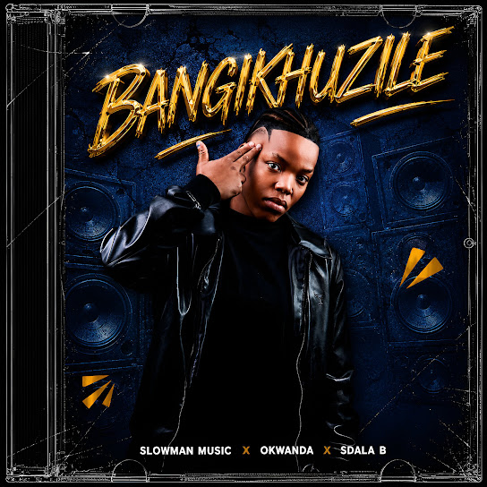 Slowman Music – Bangikhuzile Slowman Music – Bangikhuzile