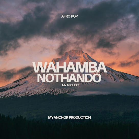 My Anchor – Wahamba Nothando My Anchor – Wahamba Nothando