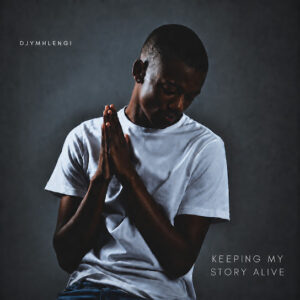 DjyMhlengi – Keeping My Story Alive