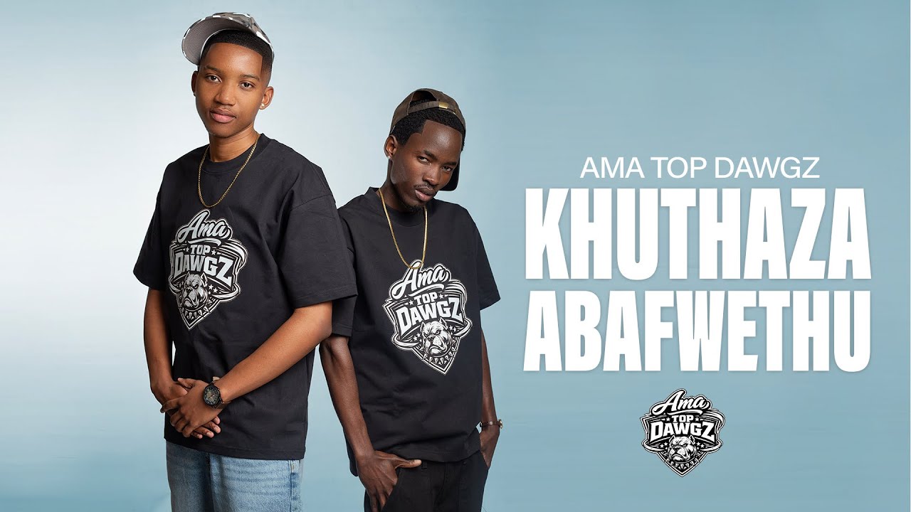 Ama Top Dawgz – Khuthaza Abafwethu Ama Top Dawgz – Khuthaza Abafwethu