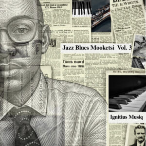 Ignitius Musiq – Jazz Blues Mooketsi Vol. 3