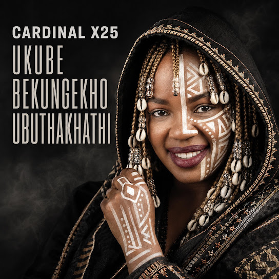 Cardinal X25 – Ukube Bekungekho Ubuthakhathi Cardinal X25 – Ukube Bekungekho Ubuthakhathi