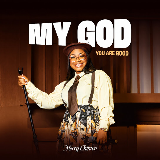 Mercy Chinwo – MY GOD, YOU ARE GOOD