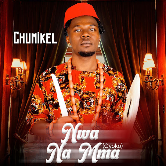 Chumikel – Nwa Na Mma (Oyoko)